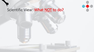 Scientific View: What NOT to do?
 
