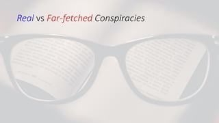 Real vs Far-fetched Conspiracies
 