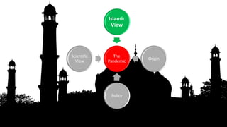 The
Pandemic
Islamic
View
Origin
Policy
Scientific
View
 