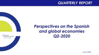 Perspectives on the Spanish
and global economies
Q2-2020
June 2020
QUARTERLY REPORT
 