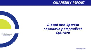 Global and Spanish
economic perspectives
Q4-2020
January 2021
QUARTERLY REPORT
 