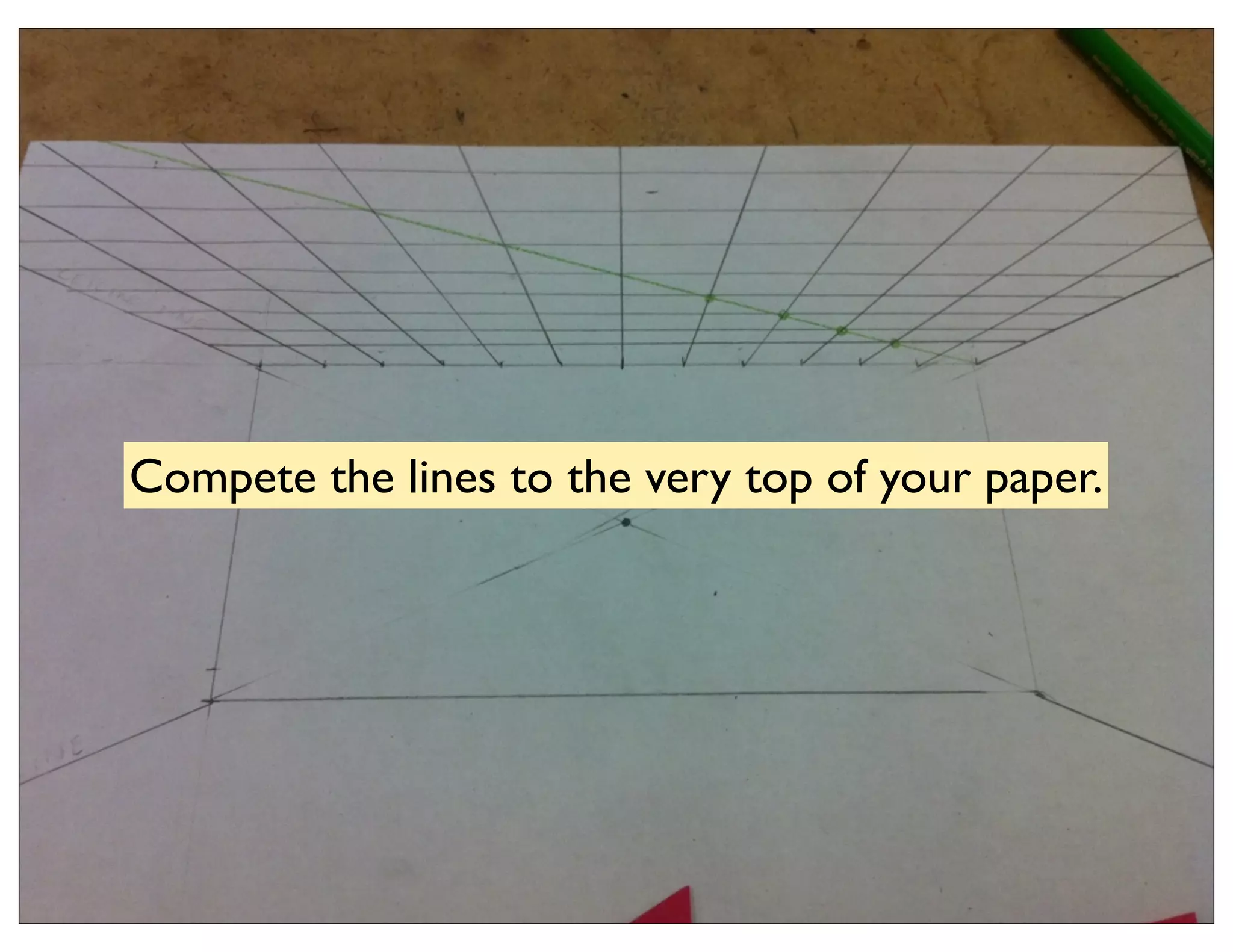 Compete the lines to the very top of your paper.
 