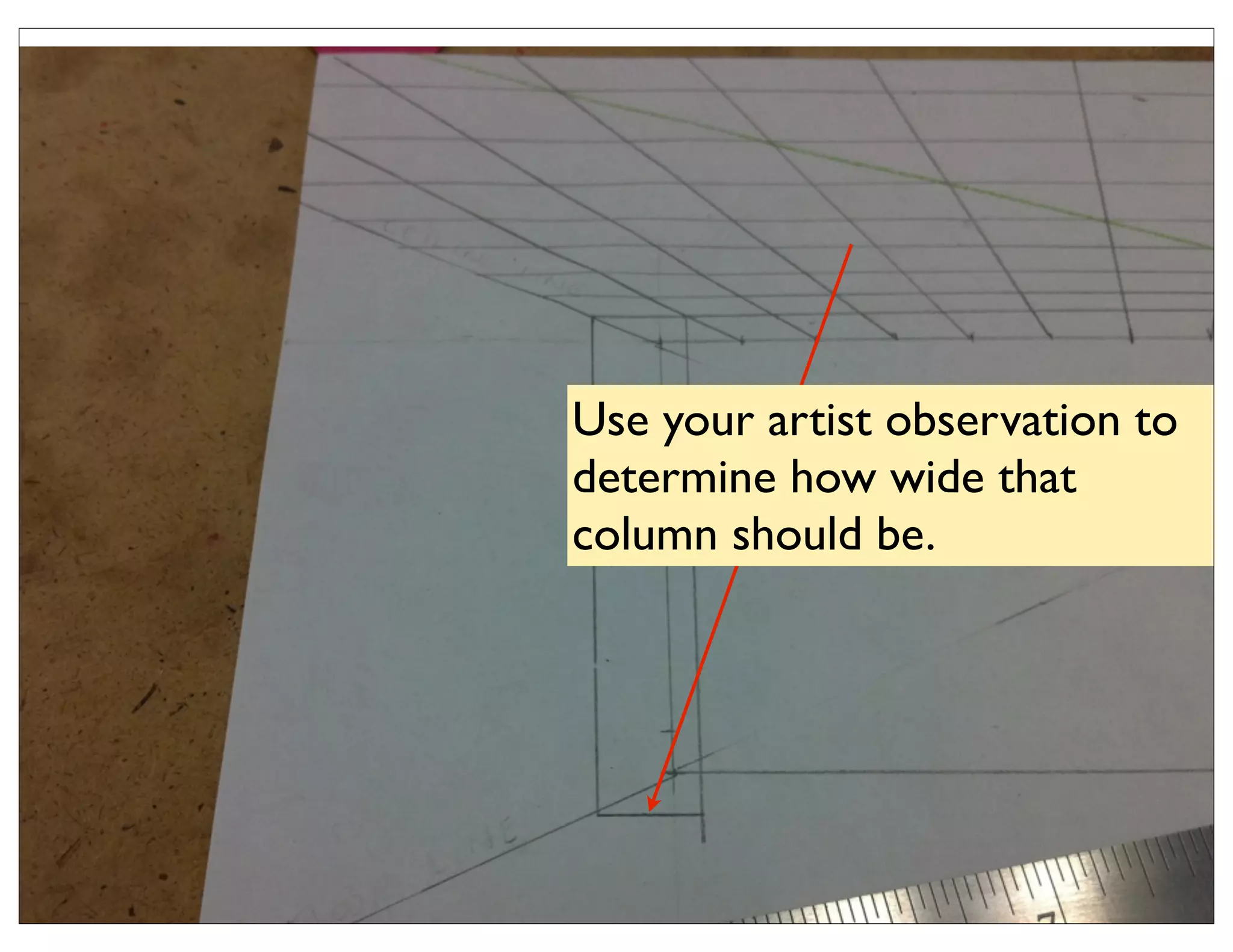 Use your artist observation to
determine how wide that
column should be.
 