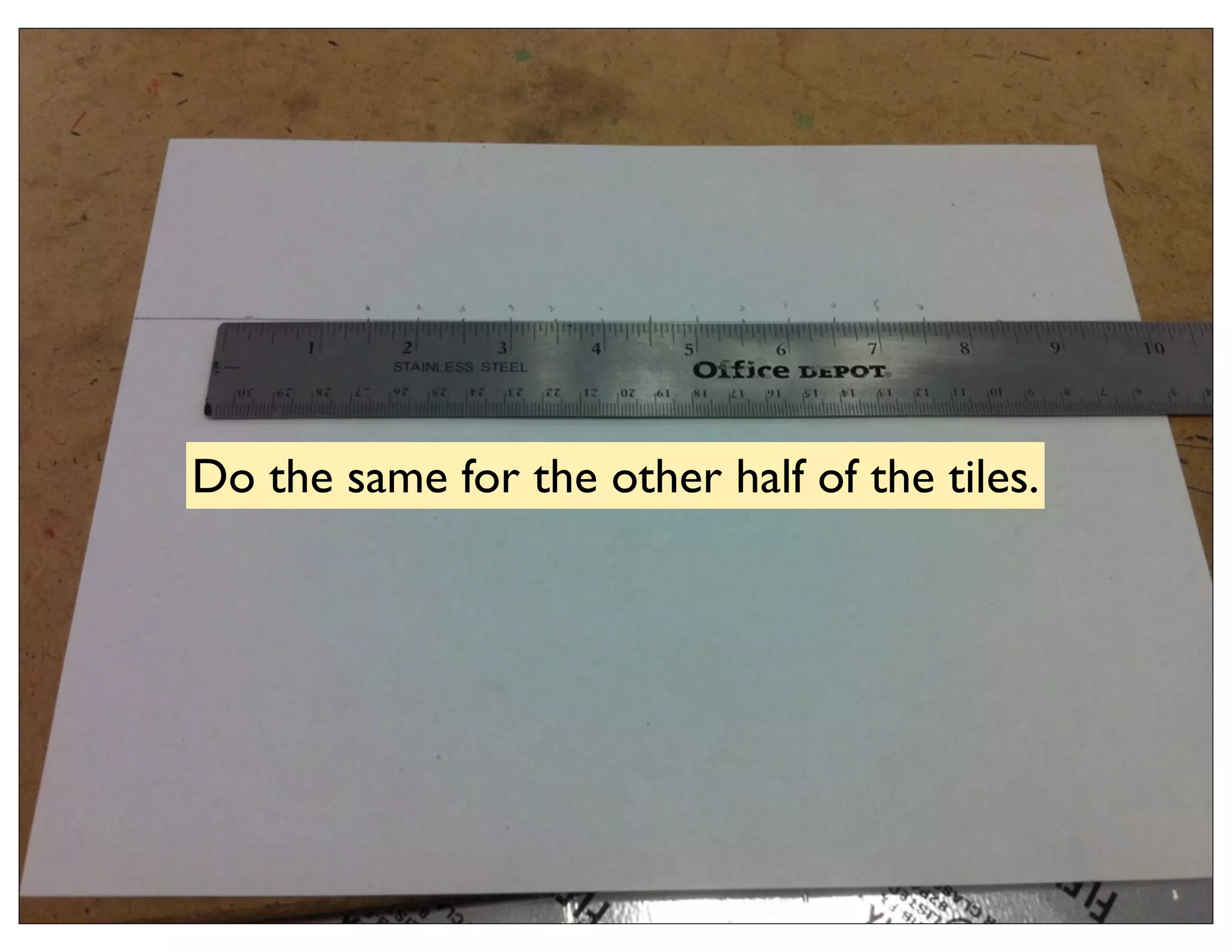 Do the same for the other half of the tiles.
 