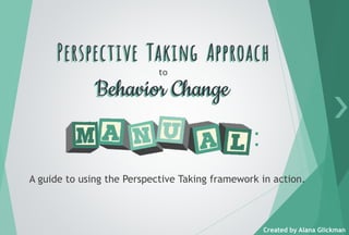 Created by Alana Glickman
❯
A guide to using the Perspective Taking framework in action.
:
 