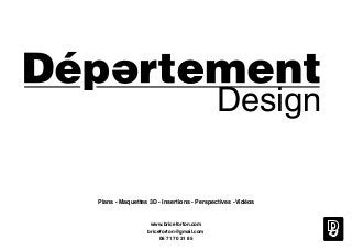 www.briceforton.com
briceforton@gmail.com
06 71 70 31 85
D
Design
Plans - Maquettes 3D - Insertions - Perspectives -Vidéos
 