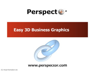 Easy 3D Business Graphics www.perspector.com 