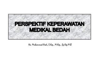 Ns. Muhammad Ardi, S.Kep., M.Kep., Sp.Kep.M.B
 