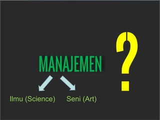 Ilmu (Science) Seni (Art)
 