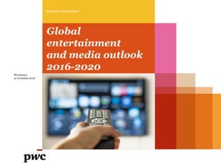 Global
entertainment
and media outlook
2016-2020
www.pwc.com/outlook
Warszawa
12 września 2016
 