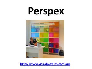 Perspex



http://www.visualplastics.com.au/
 