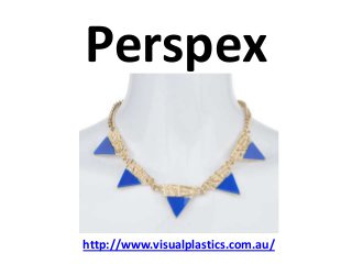 Perspex


http://www.visualplastics.com.au/
 