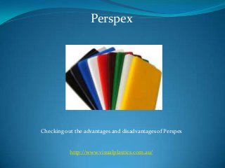 Perspex




Checking out the advantages and disadvantages of Perspex


           http://www.visualplastics.com.au/
 