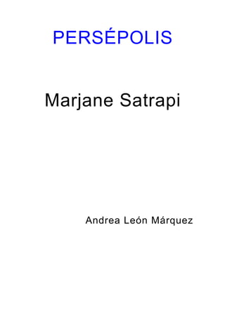 PERSÉPOLIS
Marjane Satrapi
Andrea León Márquez
 