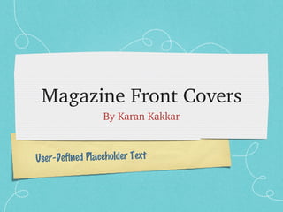 Magazine Front Covers
                 By Karan Kakkar



User-Defined Placeholder Text
 