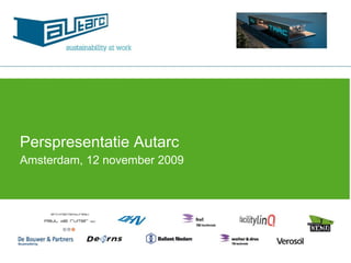 Perspresentatie Autarc Amsterdam, 12 november 2009  