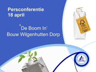 Persconferentie
18 april

     ‘De Boom In’
Bouw Wilgenhutten Dorp
 