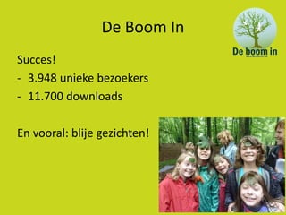 De Boom In
Succes!
- 3.948 unieke bezoekers
- 11.700 downloads

En vooral: blije gezichten!
 