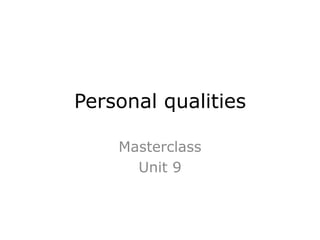 Personal qualities
Masterclass
Unit 9
 