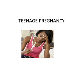 TEENAGE PREGNANCY

 