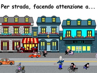Per strada, facendo attenzione a...




            http://puntieappunti.altervista.org
 
