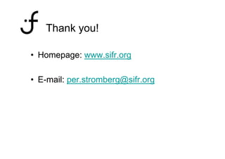 Thank
   Th k you!
           !

• Homepage: www.sifr.org

• E mail: per stromberg@sifr org
  E-mail: per.stromberg@sifr.o...
