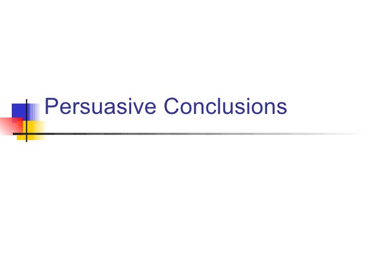 Persuasive essay conclusions