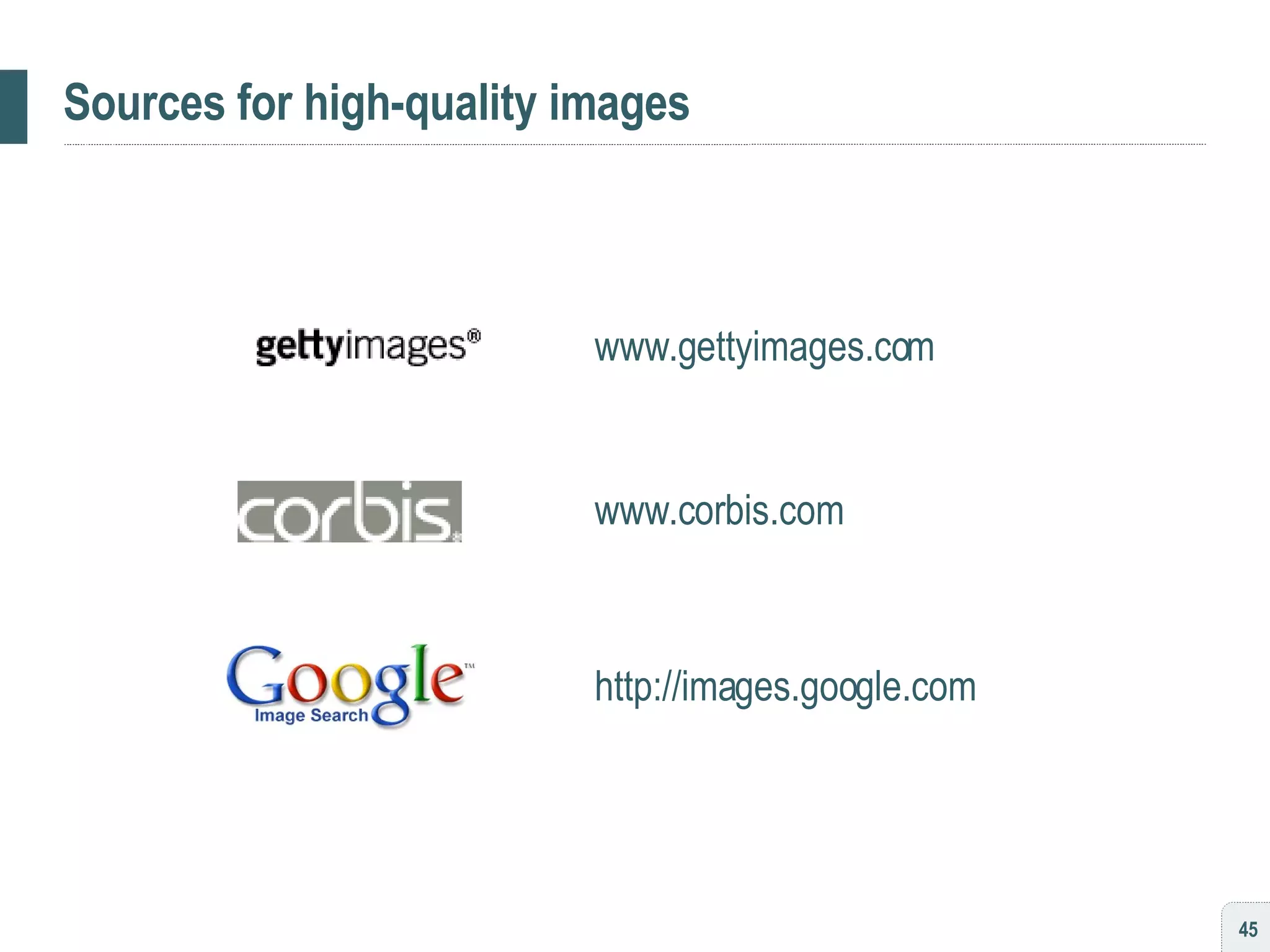 Sources for high-quality images www.gettyimages.com www.corbis.com http://images.google.com 