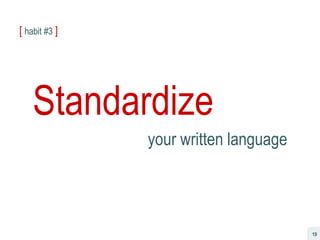 [   habit #3   ] Standardize your written language 