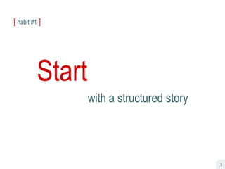 [  habit #1   ] Start with a structured story 