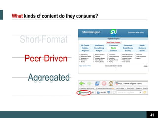 What   kinds of content do they consume? Short-Format  Peer-Driven  Aggregated 