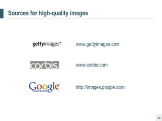 Sources for high-quality images www.gettyimages.com www.corbis.com http://images.google.com 