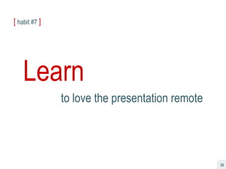 [   habit #7   ] Learn to love the presentation remote 