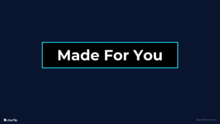 @uberflip | #conex
Made For You
 