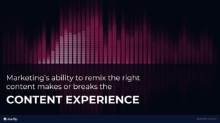 @uberflip | #conex
Marketing’s ability to remix the right
content makes or breaks the
CONTENT EXPERIENCE
 