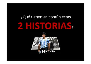 ¿Qué tienen en común estas¿Qué tienen en común estas
2 HISTORIAS2 HISTORIAS?
 