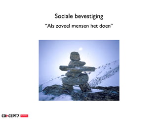 Sociale bevestiging
“Als zoveel mensen het doen”
 