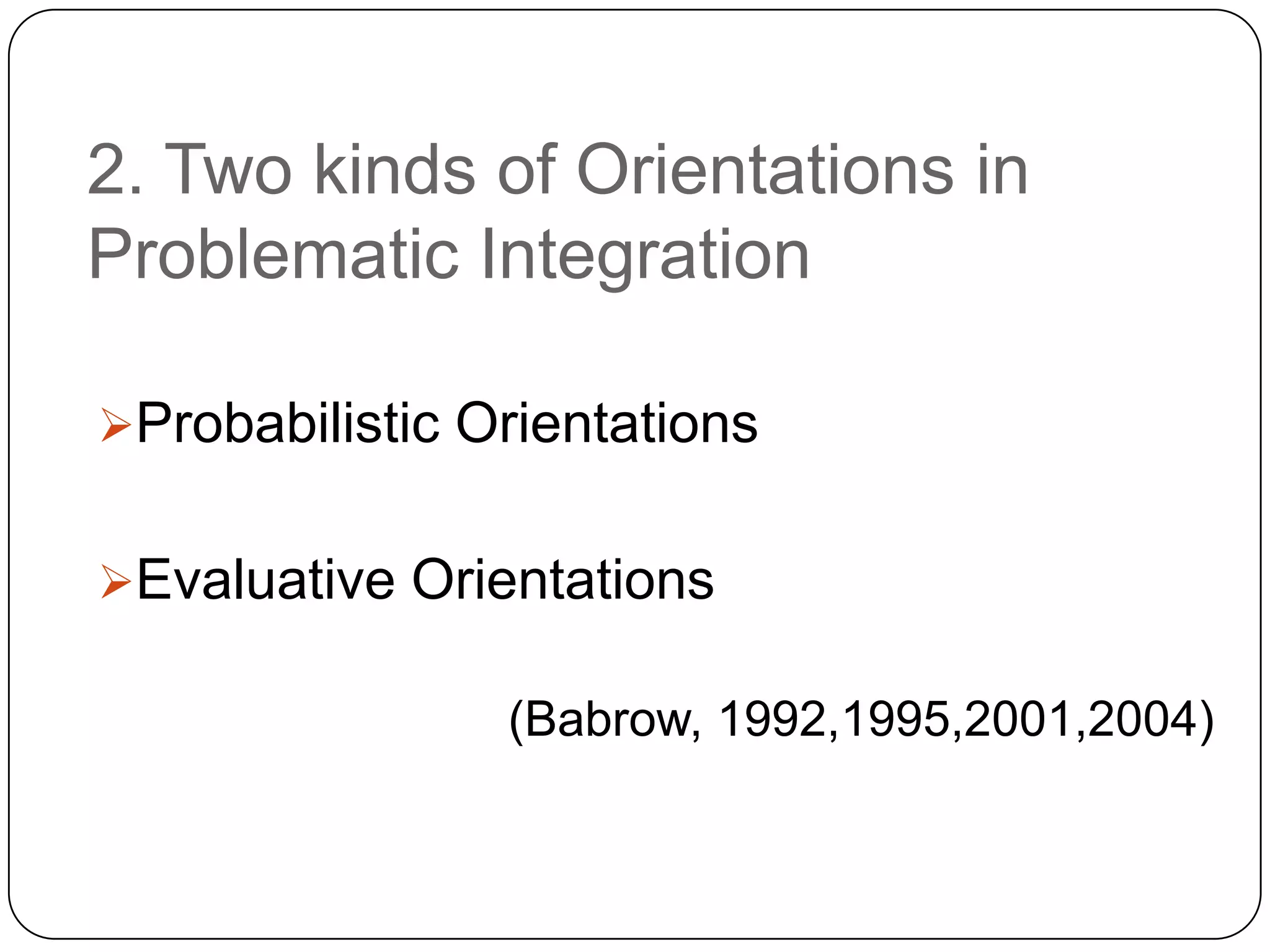 2. Two kinds of Orientations in Problematic IntegrationProbabilistic Orientations