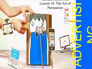 ADVERTISI
Reading Enrichment Class
Lesson 18: The Art of
Persuasion
 