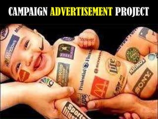 CAMPAIGN ADVERTISEMENT PROJECT
 