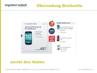 Überredung Breitseite

zuviel des Guten
© SPLENDID INTERNET GMBH & CO. KG 2013, ALLE RECHTE VORBEHALTEN

03. DEZEMBER 2013

 
