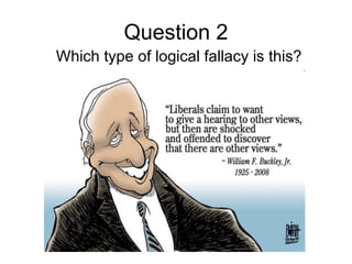 Question 2
Which type of logical fallacy is this?
 