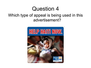 Question 4
Which type of appeal is being used in this
              advertisement?
 