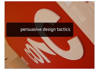 persuasive design tactics
 