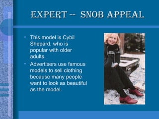 Expert --  Snob Appeal <ul><li>This model is Cybil Shepard, who is popular with older adults.  </li></ul><ul><li>Advertise...