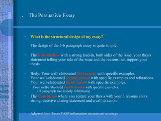 <ul><li>What is the structural design of my essay? The design of the 5-6 paragraph essay is quite simple: </li></ul><ul><l...