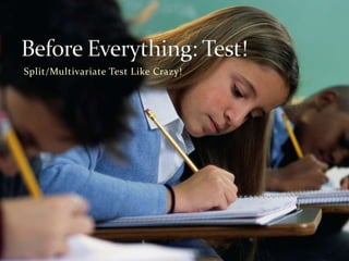 Split/Multivariate Test Like Crazy!

 