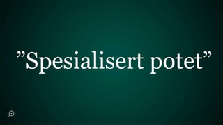 ”Spesialisert potet”
 
