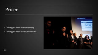 Priser


• Gulltaggen Beste Internettstrategi

• Gulltaggen Beste E-handelsnettsted
 