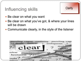 Influencing skillsClarityCommunication styles:Pre-1965: prefer face-to-faceMotivator: I’m neededPre-1981: prefer e-mailMotivator: doing it my wayPost-1981: prefer IMMotivator: being part of creative teamHammil’s “Mixing & Managing Four Generations of Employees”, FDU Magazine Winter/Spring 2005